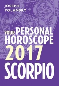 Джозеф Полански - Scorpio 2017: Your Personal Horoscope