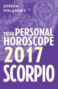 Джозеф Полански - Scorpio 2017: Your Personal Horoscope