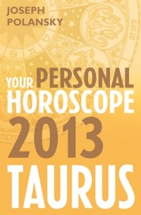 Джозеф Полански - Taurus 2013: Your Personal Horoscope