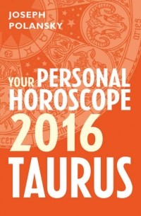 Джозеф Полански - Taurus 2016: Your Personal Horoscope