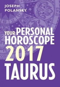 Джозеф Полански - Taurus 2017: Your Personal Horoscope