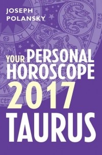 Джозеф Полански - Taurus 2017: Your Personal Horoscope