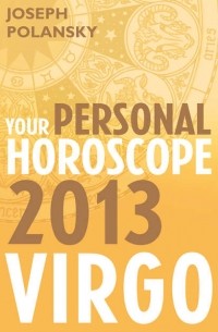Джозеф Полански - Virgo 2013: Your Personal Horoscope