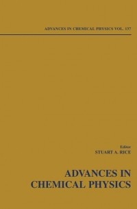 Stuart A. Rice - Advances in Chemical Physics. Volume 137