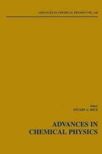 Stuart A. Rice - Advances in Chemical Physics. Volume 140