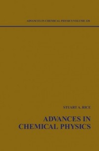 Stuart A. Rice - Advances in Chemical Physics. Volume 128