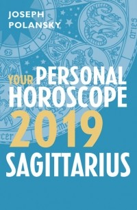 Джозеф Полански - Sagittarius 2019: Your Personal Horoscope