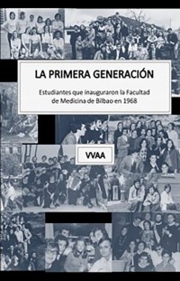 vvaa - La primera generaci?n. Estudiantes que inauguraron la Facultad de Medicina de Bilbao en 1968