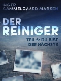 Inger Gammelgaard Madsen - Der Reiniger, Teil 5: Du bist der Nächste