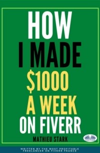 Stark Mathieu - How I Made $1000 A Week On Fiverr