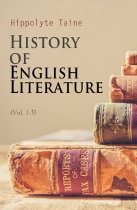 Ипполит Тэн - History of  English Literature