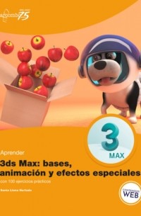 Sonia Llena Hurtado - Aprender 3ds Max: animaci?n y efectos especiales con 100 ejercicios pr?cticos