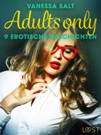Vanessa Salt - Adults only: 9 erotische Geschichten