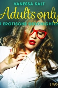 Vanessa Salt - Adults only: 9 erotische Geschichten