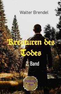 Walter Brendel - Kreaturen des Todes - 2. Band