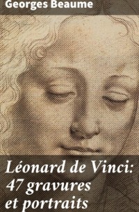 Beaume Georges - L?onard de Vinci: 47 gravures et portraits