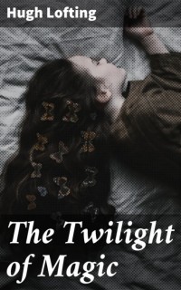 Hugh Lofting - The Twilight of Magic