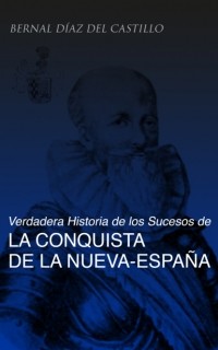 Берналь Диас дель Кастильо - Verdadera Historia de los Sucesos de la Conquista de la Nueva-Espa?a