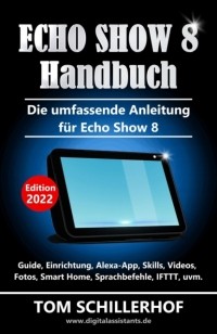 Tom Schillerhof - Echo Show 8 Handbuch - Die umfassende Anleitung f?r Echo Show 8
