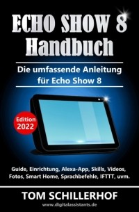 Tom Schillerhof - Echo Show 8 Handbuch - Die umfassende Anleitung f?r Echo Show 8