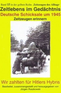 J?rgen Ruszkowski - Deutsche Schicksale 1945 - Zeitzeugen erinnern