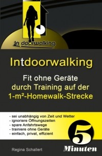 Regina Schallert - Intdoorwalking - Fit ohne Ger?te durch Training auf der 1-m?-Homewalk-Strecke
