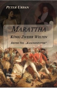 Peter Urban - Marattha K?nig Zweier Welten Teil 1