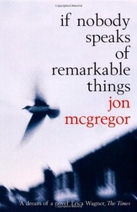 Джон Макгрегор - If Nobody Speaks of Remarkable Things