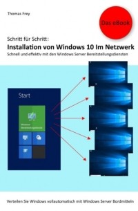 Thomas Frey - Schritt f?r Schritt: Installation von Windows 10 im Netzwerk