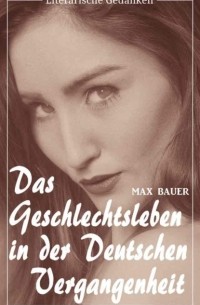 Bauer Max - Das Geschlechtsleben in der deutschen Vergangenheit