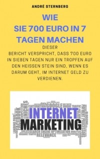 Andr? Sternberg - Wie Sie 700 Euro in 7 Tagen machen