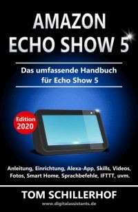 Tom Schillerhof - Amazon Echo Show 5 - Das umfassende Handbuch f?r Echo Show 5