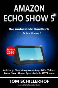 Tom Schillerhof - Amazon Echo Show 5 - Das umfassende Handbuch f?r Echo Show 5