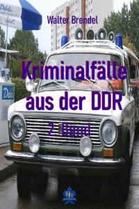 Walter Brendel - Kriminalf?lle aus der DDR - 2. Band