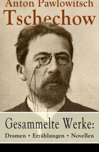 Gesammelte Werke: Dramen + Erz?hlungen + Novellen