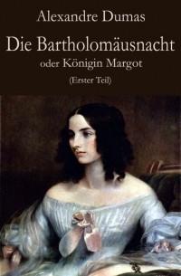 Die Bartholom?usnacht oder K?nigin Margot