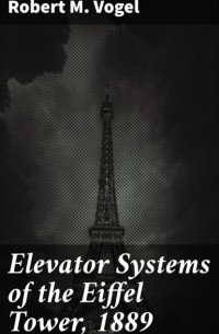 Robert M. Vogel - Elevator Systems of the Eiffel Tower, 1889