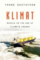 Тейн Густафсон - Klimat: Russia in the Age of Climate Change