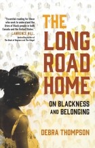 Debra Thompson - The Long Road Home: On Blackness and Belonging