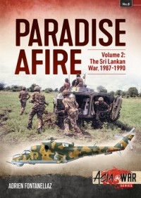 Adrien Fontanellaz - Paradise Afire. Volume 2: The Sri Lankan War, 1987-1990