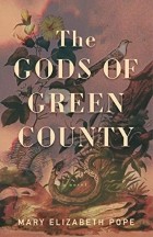 Мэри Элизабет Поуп - The Gods of Green County