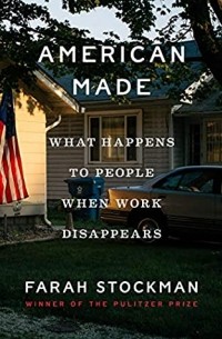 Фара Стокман - American Made: What Happens to People When Work Disappears