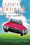 Луиза Эрдрич - The Red Convertible: Selected and New Stories, 1978-2008