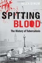 Хелен Байнум - Spitting Blood: The history of tuberculosis