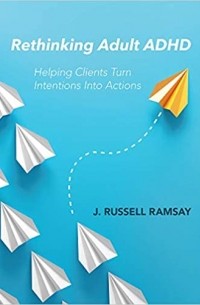 Rethinking Adult ADHD: Helping Clients Turn Intentions Into Actions