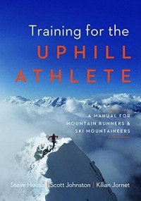  - Training for the Uphill Athlete: A Manual for Mountain Runners and Ski Mountaineers