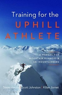  - Training for the Uphill Athlete: A Manual for Mountain Runners and Ski Mountaineers