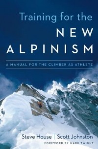  - Training for the New Alpinism: A Manual for the Climber as Athlete