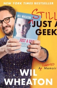 Wil Wheaton - Still Just a Geek: An Annotated Memoir