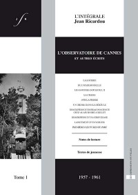Жан Рикарду - L'intégrale Jean Ricardou - Tome 1, L'observatoire de Cannes et autres écrits (1957-1961)